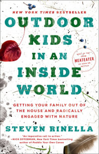 Outdoor Kids in an Inside World : Getting Your Family Out of the House and Radically Engaged with Nature - Steven Rinella