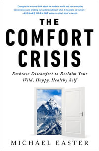 The Comfort Crisis : Embrace Discomfort To Reclaim Your Wild, Happy, Healthy Self - Michael Easter