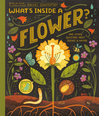What's Inside A Flower? : And Other Questions About Science & Nature - Rachel Ignotofsky