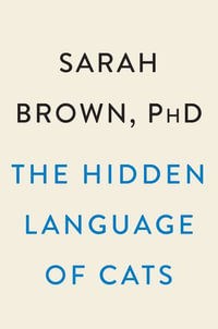 The Hidden Language of Cats by Sarah Brown, PhD: 9780593186411