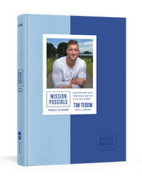 Mission Possible Weekly Planner : Plan Your Day, Track Your Goals, and Live a Life That Counts - TIM TEBOW
