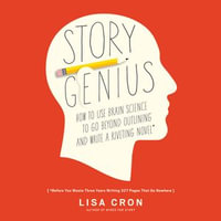 Story Genius : How to Use Brain Science to Go Beyond Outlining and Write a Riveting Novel (Before You Waste Three Years Writing 327 Pages That Go Nowhere) - Brittany Pressley