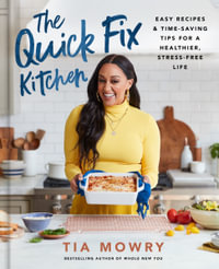 The Quick Fix Kitchen : Easy Recipes and Time-Saving Tips for a Healthier, Stress-Free Life: A Cookbook - Tia Mowry