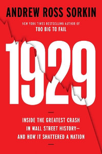 1929 : Inside the Greatest Crash in Wall Street History--and How It Shattered a Nation - Andrew Ross Sorkin