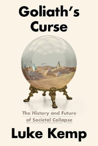 Goliath's Curse : The History and Future of Societal Collapse - Luke Kemp