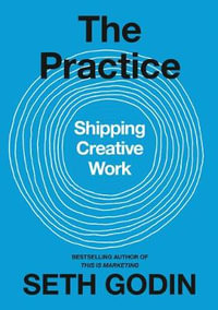 The Practice : Shipping Creative Work - Seth Godin