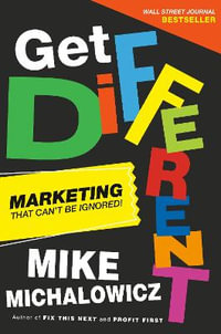 Get Different : Marketing That Can't Be Ignored! - Mike Michalowicz