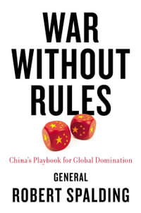 War Without Rules : China's Playbook for Global Domination - Robert Spalding