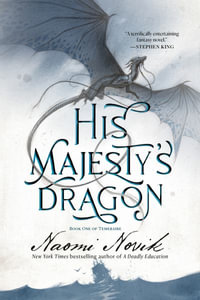 His Majesty's Dragon : Book One of Temeraire - Naomi Novik