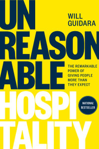 Unreasonable Hospitality : The Remarkable Power of Giving People More Than They Expect - Will Guidara