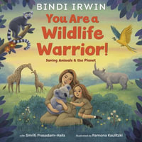 You Are a Wildlife Warrior! : Saving Animals & the Planet - Bindi Irwin