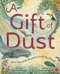 A Gift of Dust : How Saharan Plumes Feed the Planet - Juana Martinez-Neal