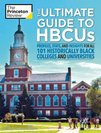 The Ultimate Guide to HBCUs : Profiles, Stats, and Insights for All 101 Historically Black Colleges and Universities - Princeton Review