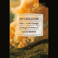 Miseducation : How Climate Change is Taught in America - Emily Ellet