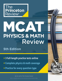 Princeton Review MCAT Physics and Math Review, 5th Edition : Complete Content Prep + Practice Tests - Princeton Review