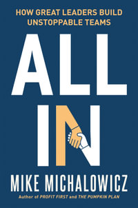 All In : How Great Leaders Build Unstoppable Teams - Mike Michalowicz
