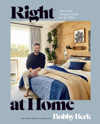 Right at Home : How Good Design Is Good for the Mind: An Interior Design Book - Bobby Berk