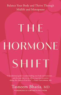 The Hormone Shift : Balance Your Body and Thrive Through Midlife and Menopause - TASNEEM BHATIA