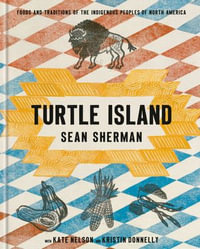 Turtle Island : Foods and Traditions of the Indigenous Peoples of North America - Sean Sherman