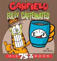 Garfield Fully Caffeinated : His 75th Book - Jim Davis
