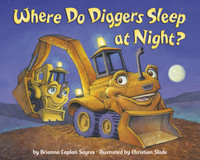 Where Do Diggers Sleep at Night? : Where Do...Series - Brianna Caplan Sayres