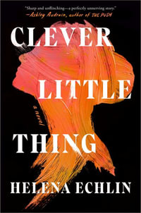 Clever Little Thing : A Novel - Helena Echlin