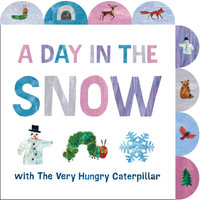A Day in the Snow with The Very Hungry Caterpillar : A Tabbed Board Book - Eric Carle