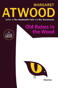 Old Babes in the Wood : Stories - Margaret Eleanor Atwood
