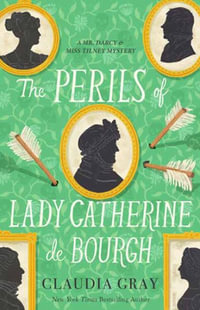 The Perils of Lady Catherine de Bourgh : Mr. Darcy & Miss Tilney Mysteries - Claudia Gray