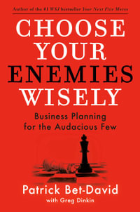 Choose Your Enemies Wisely : Business Planning for the Audacious Few - Greg Dinkin