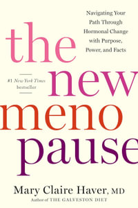 The New Menopause : Navigating Your Path Through Hormonal Change with Purpose, Power, and Facts - Mary Claire Haver, MD