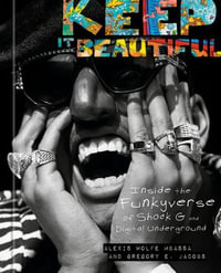 Keep It Beautiful : Inside the Funkyverse of Shock G and Digital Underground - Alexis Wolfe Mbassa