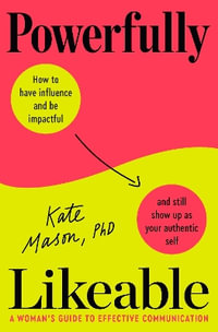 Powerfully Likeable : A Woman's Guide to Effective Communication - Kate Mason
