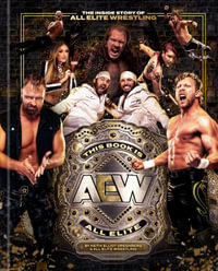 This Book Is All Elite : The Inside Story of All Elite Wrestling - All Elite Wrestling