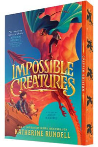 Impossible Creatures : Impossible Creatures - Katherine Rundell