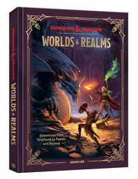 Dungeons & Dragons Worlds & Realms : Adventures from Greyhawk to Faerûn and Beyond - Adam Lee