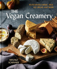 The Vegan Creamery : Plant-Based Cheese, Milk, Ice Cream, and More (A Cookbook) - Miyoko Schinner