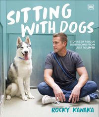 Sitting with Dogs : Stories of Rescue Dogs Going from Lost to Loved - Rocky Kanaka