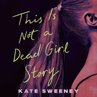 This Is Not a Dead Girl Story - Kate Sweeney