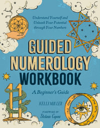 Guided Numerology Workbook : A Beginner's Guide: Understand Yourself and Unleash Your Potential through Your Numbers - Kelli  Miller