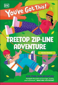 You've Got This! Treetop Zip-line Adventure : Pick Your Own Adventure - Inc. Dorling Kindersley