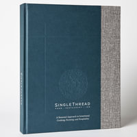 SingleThread : A Seasonal Approach to Intentional Cooking, Farming, and Hospitality - Kyle Connaughton