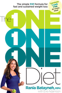 The One One One Diet : The Simple 1: 1: 1 Formula for Fast and Sustained Weight Loss - Rania Batayneh