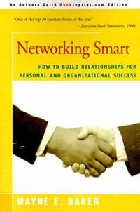 Networking Smart : How to Build Relationships for Personal and Organizational Success - Wayne E. Baker