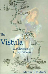 The Vistula : And Christian's Gypsy Princess - Martin E. Rudnick