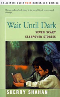 Wait Until Dark : Seven Scary Sleepover Stories - Sherry Shahan