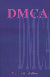 DMCA : The Digital Millennium Copyright Act - Marcia K. Wilbur