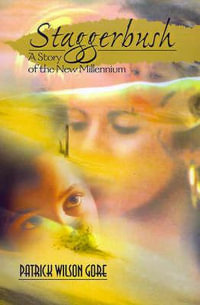 Staggerbush : A Story of the New Millennium - Patrick Wilson Gore