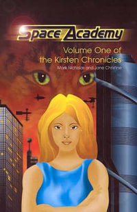 Space Academy : Volume One of the Kirsten Chronicles - Mark Nicholas