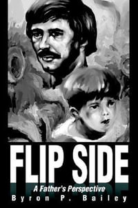 Flip Side : A Father's Perspective - Byron P. Bailey